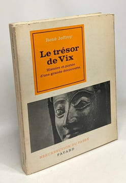 Le trésor de Vix - histoire et portée d'une grande découverte. Joffroy René