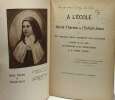 À l'école de Sainte Thérèse de l'Enfant Jésus ou son véritable esprit commenté par elle-même et appuyé sur les écrits des docteurs et des théologiens ...