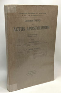 Commentarius in actus apostolorum - edition septima emendata et adaucta - commentarii brugenses in S. Scripturam