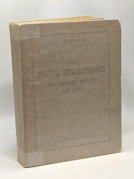 Les origines internationales du drame belge de 1940. J. Wullus-Rudiger