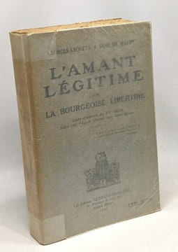 L'amant légitime ou la bourgeoisie libertine - Code d'amour du XXe siècle basé sur l'égale liberté des deux époux - préface de Charles Bernard. ...