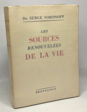 Les sources renouvelées de la vie. Dr. Serge Voronoff