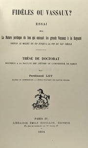 Fidèles ou vassaux? essai sur la nature du lien qui unissait les grands Vassaux à la Royauté depuis le milieu du IXe jusqu'à la fin du XIIe siècle