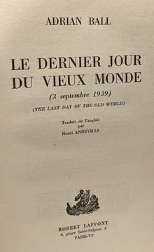 Le dernier jour du vieux monde : ce jour là: 3 septembre 1939. Ball Adrian