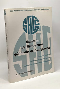 Bulletin de littérature générale et comparée - N°26 Automne 2000 - l'homme artificiel - la mise en scène de la guerre - agrégation des lettres ...