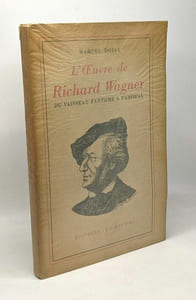 L'oeuvre de Richard Wagner. Du vaisseau fantôme à Parsifal