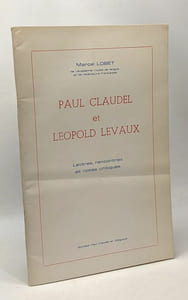 Claudel et Léopold Levaux - lettres rencontres et notes critiques - avec hommage de l'auteur