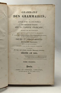 Grammaire des Grammaires ou analyse raisonnée des Meilleurs Traités sur la Langue Française - TOME PREMIER ET SECOND - 8e édition