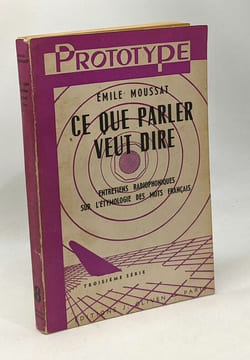 Ce que parler veut dire - entretiens radiophoniques sur l'étymologie des mots français - Prototype avec hommage de l'auteur. Moussat Émile