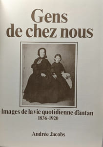 Gens de chez nous - images de la vie quotidienne d'antan 1836-1920