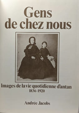 Gens de chez nous - images de la vie quotidienne d'antan 1836-1920. Andrée Jacobs