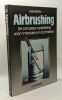 Airbrushing - de complete handleiding voor materialen en technieken. Martin Judy