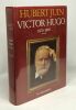 Victor Hugo - 1802-1843 tome 1 + 1870-1885 tome 3 --- 2 volumes. Juin Hubert