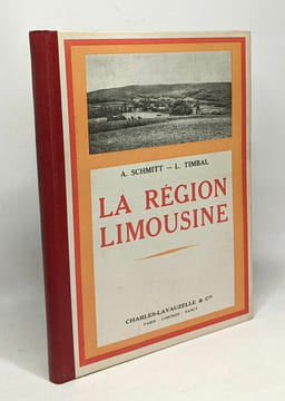 La région limousine - 7 hors textes 19 cartes 21 photos. Schmitt Timbal