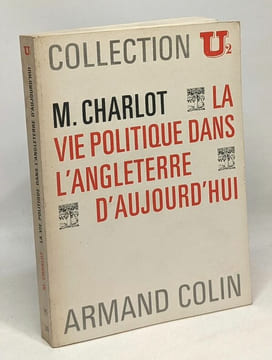 La vie politique dans l'Angleterre d'aujourd'hui --- collection U2. Charlot M