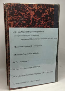 10 livres compilés en un volume: Lettre à sa majesté l'empereur Napoléon III sur l'inluence française en Amérique + L'empereur Napoléon III et l'Angleterre + L'empereur Napoléon III et l'Italie +
