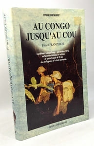 Au congo jusqu'au cou : expedition babinga-pongo juin-octobre 1975 ou l'aventure initiatique et ex