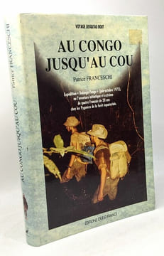 Au congo jusqu'au cou : expedition babinga-pongo juin-octobre 1975 ou l'aventure initiatique et ex. FRANCESCHI PATRICE