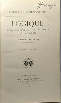 Logique - logique formelle critériologie méthodologie --- nouvelle édition - cours de philosophie. A. Castelein (Père)