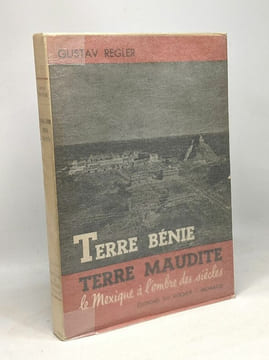Terre bénie terre maudite le mexique à l'ombre des siècles. Regler Gustav