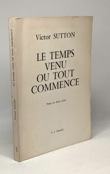 Le temps venu ou tout commence - pièce en deux actes. Sutton Victor