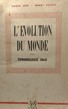 L'évolution du Monde - Chronologie 1945. Céré Roger Peyret Henry