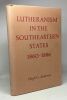 Lutheranism in the southeastern states 1860-1886 a social history. Hugh George Anderson