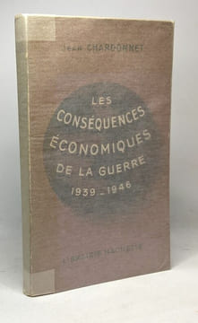 Les conséquences économiques de la guerre 1939-1946. Chardonnet Jean