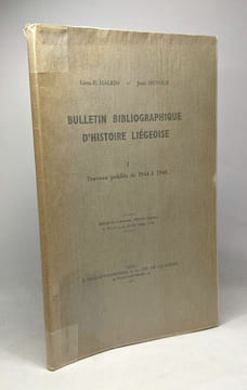 Bulletin bibliogrpahique d'histoire liégeoise - TOME I - travaux publiés de 1944 à1948. Halkin Léon-E. Hoyoux Jean