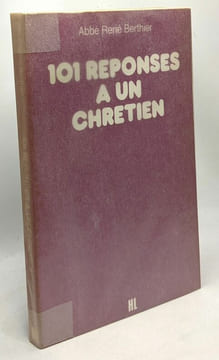 101 réponses à un chrétien. Abbé René Berthier