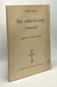 Du catholicisme romain - approche et interprétation - Cahiers théologiques n°40