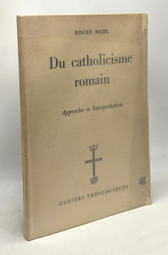 Du catholicisme romain - approche et interprétation - Cahiers théologiques n°40. Mehl Roger