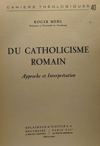 Du catholicisme romain - approche et interprétation - Cahiers théologiques n°40