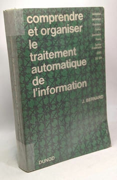 Comprendre et organiser le traitement automatique de l'information. Bernard J