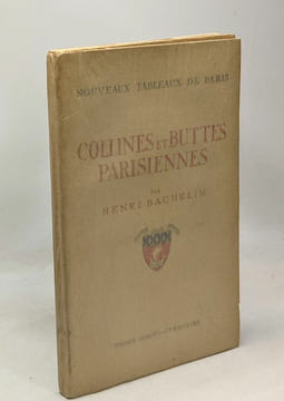 Collines et buttes parisiennes - nouveaux tableaux de Paris. Henri Bachelin