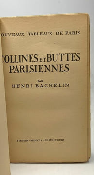 Collines et buttes parisiennes - nouveaux tableaux de Paris. Henri Bachelin