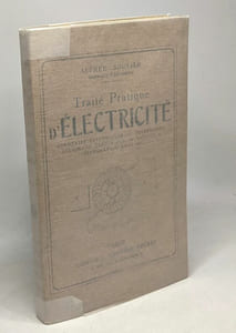 Traité pratique d'électricité - sonnerie électriques téléphones éclairage électrique rayons X téléraphie sans fil téléphonie sans fil - 23e ed. entièrement refondue