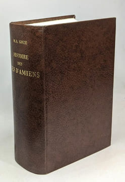 Histoire des rues d'Amiens - 4 tomes en 1 volume: 1/ Amiens aulois + 2/ Amiens Romain 1re partie + 3/ Amiens Romain 2me parite + Amiens Français. M.A. ...