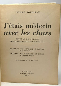 J'étais médecin avec les chars - journal de guerre - prix Théophraste-Renaudot 1943 - exergue du Général Weygand préface de Georges Duhamel - ...