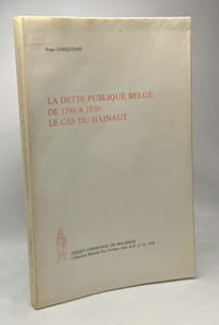 La dette publique Belge de 1790 à 1830: Le cas du Hainaut - coll. histoire pro Civitate n°55 1978