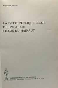 La dette publique Belge de 1790 à 1830: Le cas du Hainaut - coll. histoire pro Civitate n°55 1978