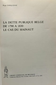 La dette publique Belge de 1790 à 1830: Le cas du Hainaut - coll. histoire pro Civitate n°55 1978. Darquenne Roger
