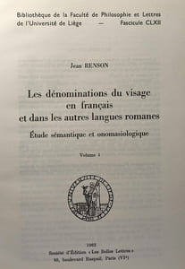 Les dénominsations du visage en français et dans les autres langues romanes - Etude sémantique et onomasiologique - VOLUME 1 & 2 - bibliothèque de la faculté de philosophie et lettres Univ. Liège /