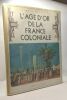 L' Age d'Or de la France Coloniale. Marseille Jacques