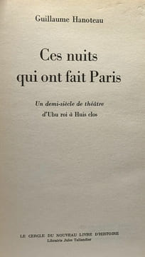 Ces nuits qui ont fait Paris - un demi-siècle de théâtre d'Ubu roi à Huis clos. Hanoteau Guillaume