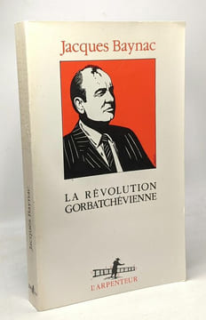 La révolution gorbatchévienne. Baynac J
