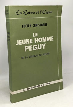 Le jeune homme Péguy - de la source au fleuve --- coll. la lettre et l'esprit. Christophe Lucien