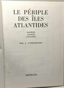 Le Périple des Iles Atlantides : Madère Açores Canaries. A. T'serstevens