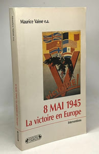 8 mai 1945 la victoire en Europe: Actes du colloque international de Reims 1985