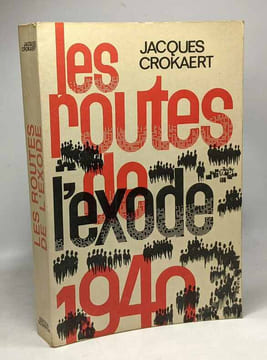 Les routes de l'exode 1940. Jacques Crokaert